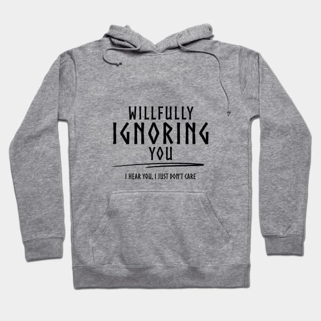 Willfully Ignoring You - B Hoodie by Hyena Arts